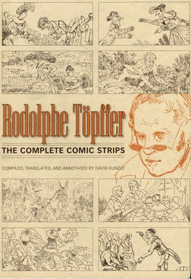 Rodolphe Töpffer: The Complete Comic Strips by Kunzle, David
