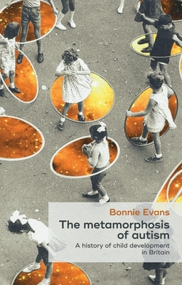 The Metamorphosis of Autism: A History of Child Development in Britain by Waddington, Keir