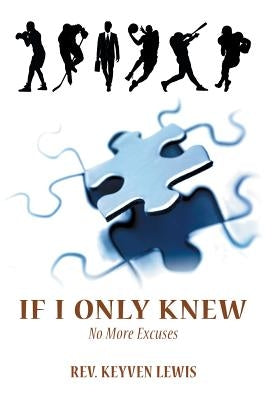 If I Only Knew: No More Excuses by Lewis, Keyven
