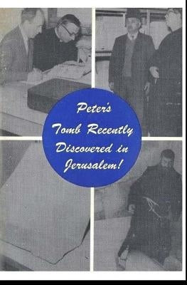 Peter's Tomb Recently Discovered in Jerusalem by Peterson, F. Paul