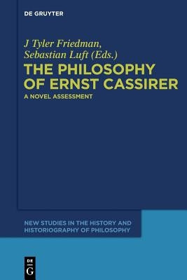 The Philosophy of Ernst Cassirer by Friedman, J. Tyler