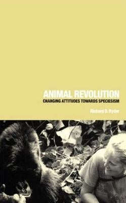 Animal Revolution: Changing Attitudes Towards Speciesism by Ryder, Richard D.