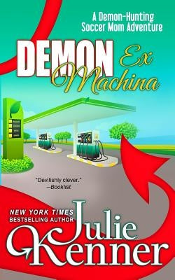 Demon Ex Machina: Tales of a Demon Hunting Soccer Mom by Kenner, Julie