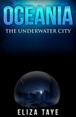 Oceania: The Underwater City by Taye, Eliza