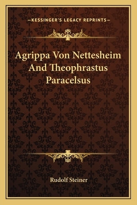 Agrippa Von Nettesheim and Theophrastus Paracelsus by Steiner, Rudolf
