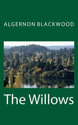 The Willows by Blackwood, Algernon