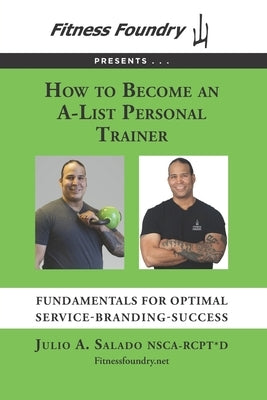 How to Become an A-List Personal Trainer: Fundamentals for Optimal Service-Branding-Success by Salado, Julio a.