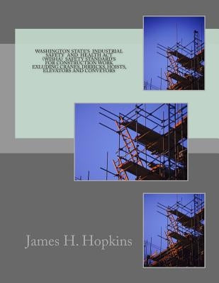Washington State's Industril Safety and Health Act (WISHA): Standards for the Construction Industry by Hopkins, James H.