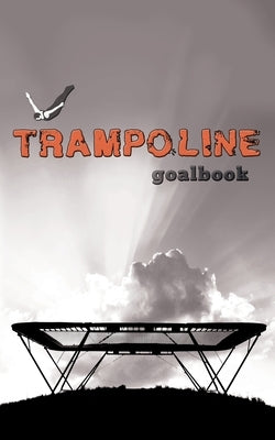 Trampoline Gymnastics Goalbook #16: Competitive Trampolining: Mens by Publishing, Dream Co