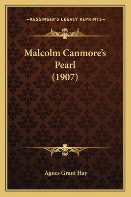 Malcolm Canmore's Pearl (1907) by Hay, Agnes Grant