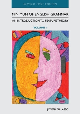Minimum of English Grammar: An Introduction to Feature Theory, Volume 1 by Galasso, Joseph