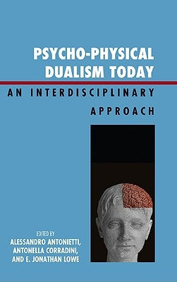 Psycho-Physical Dualism Today: An Interdisciplinary Approach by Antonietti, Alessandro