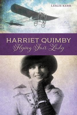 Harriet Quimby: Flying Fair Lady by Kerr, Leslie