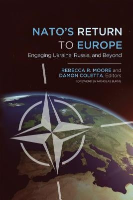 NATO's Return to Europe: Engaging Ukraine, Russia, and Beyond by Moore, Rebecca R.