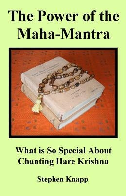 The Power of the Maha-Mantra: What is So Special About Chanting Hare Krishna by Knapp, Stephen