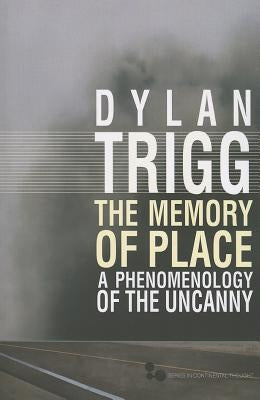The Memory of Place: A Phenomenology of the Uncanny Volume 41 by Trigg, Dylan