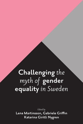 Challenging the Myth of Gender Equality in Sweden by Olofsdotter, Gunilla