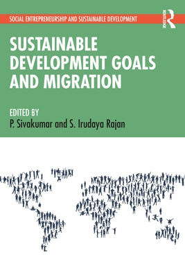 Sustainable Development Goals and Migration by Sivakumar, P.