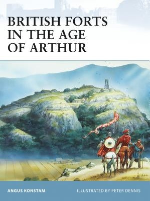 British Forts in the Age of Arthur by Konstam, Angus
