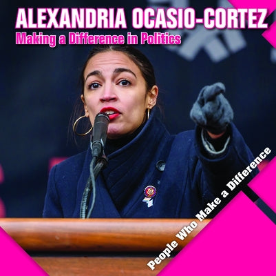 Alexandria Ocasio-Cortez: Making a Difference in Politics by Kawa, Katie