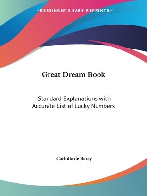 Great Dream Book: Standard Explanations with Accurate List of Lucky Numbers by De Barsy, Carlotta