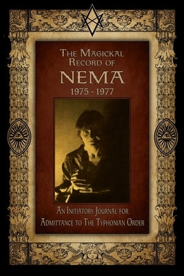 The Magickal Record of Nema: 1975-1977 by , Nema