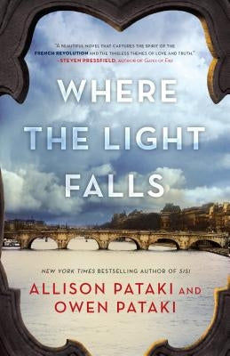 Where the Light Falls: A Novel of the French Revolution by Pataki, Allison