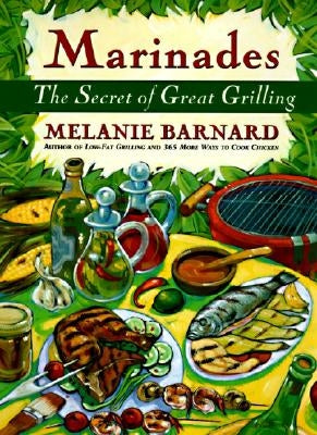 Marinades: Secrets of Great Grilling, the by Barnard, Melanie
