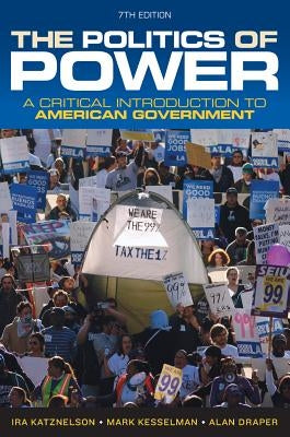 The Politics of Power: A Critical Introduction to American Government by Katznelson, Ira