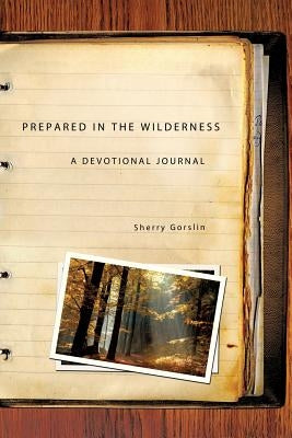Prepared in the Wilderness by Gorslin, Sherry
