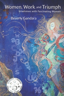 Women, Work and Triumph: Interviews with Fascinating Women by Gandara, Beverly