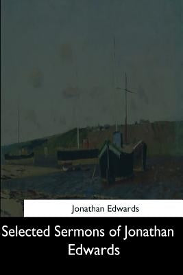 Selected Sermons of Jonathan Edwards by Edwards, Jonathan