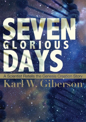 Seven Glorious Days by Giberson, Karl W.