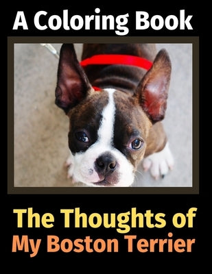The Thoughts of My Boston Terrier: A Coloring Book by Activity Books, Brightview