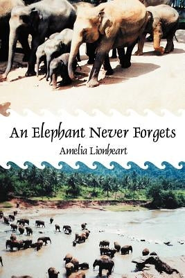 An Elephant Never Forgets by Lionheart, Amelia