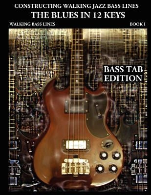 Constructing Walking Jazz Bass Lines Book I Walking Bass Lines: The Blues in 12 Keys - Bass Tab Edition by Mooney, Steven
