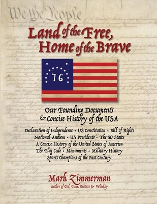 Land of the Free, Home of the Brave: Our Founding Documents & Concise History of the USA by Zimmerman, Mark E.
