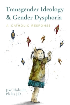 Transgender Ideology & Gender Dysphoria: A Catholic Response by Syah, Alan