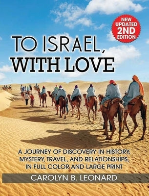 To Israel, With Love: A Journey of Discovery in History, Mystery, Travel, and Relationships . . . in full color and large print by Leonard, Carolyn B.