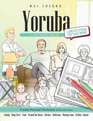 Yoruba Picture Book: Yoruba Pictorial Dictionary (Color and Learn) by Cheung, Wai