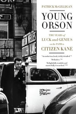 Young Orson: The Years of Luck and Genius on the Path to Citizen Kane by McGilligan, Patrick