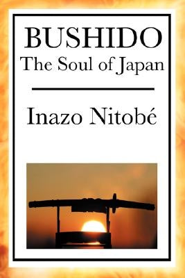 Bushido: The Soul of Japan by Nitob, Inazo