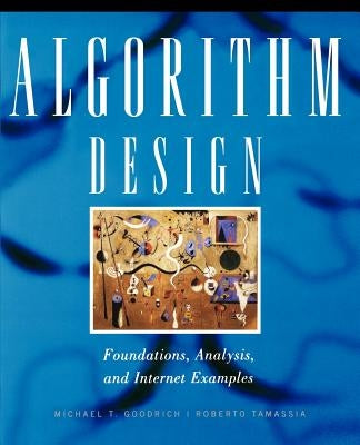 Algorithm Design: Foundations, Analysis, and Internet Examples by Goodrich, Michael T.