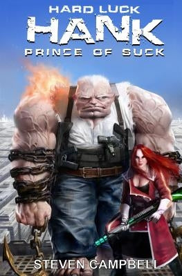 Hard Luck Hank: Prince of Suck by Campbell, Steven
