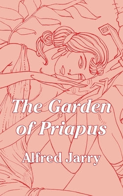 The Garden of Priapus by Jarry, Alfred