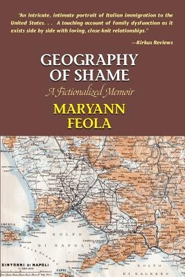 Geography of Shame: A Fictionalized Memoir by Feola, Maryann