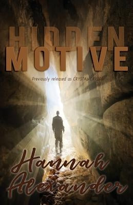 Hidden Motive: (formerly The Crystal Cavern) by Alexander, Hannah