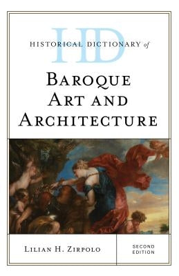 Historical Dictionary of Baroque Art and Architecture by Zirpolo, Lilian H.