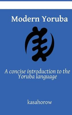 Modern Yoruba: A concise introduction to the Yoruba language by Kasahorow