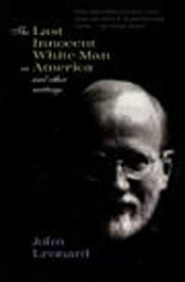 The Last Innocent White Man in America: And Other Writings by Leonard, John
